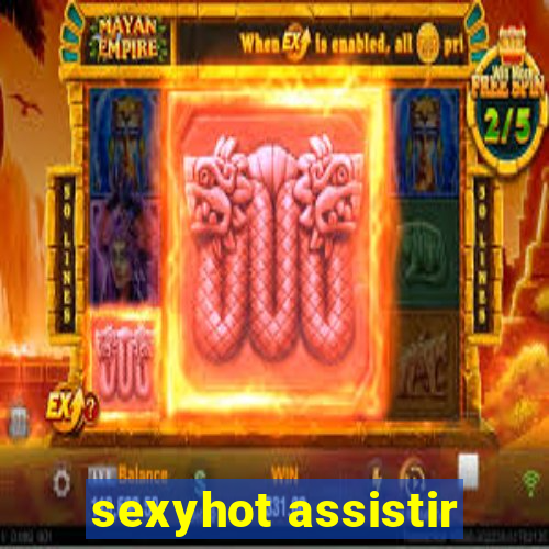 sexyhot assistir